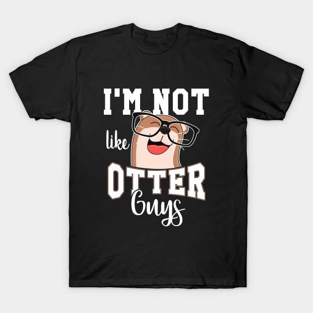 I'm not like Otter Guys Otter Gift Otter Lovers T-Shirt by Stoney09